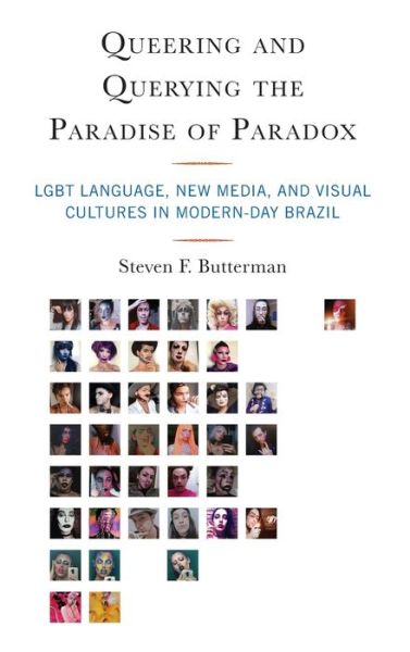 Cover for Steven F. Butterman · Queering and Querying the Paradise of Paradox: LGBT Language, New Media, and Visual Cultures in Modern-Day Brazil (Hardcover Book) (2021)
