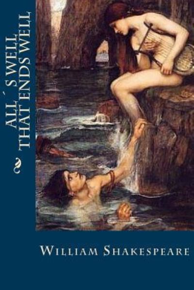 Alls Well that Ends Well - William Shakespeare - Books - Createspace Independent Publishing Platf - 9781539380887 - October 7, 2016