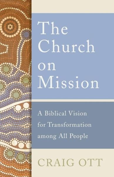 Cover for Craig Ott · The Church on Mission: A Biblical Vision for Transformation among All People (Paperback Book) (2019)