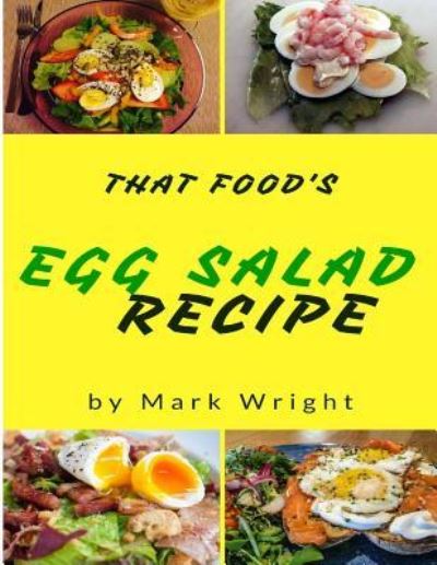 Egg Salad Recipes - Mark Wright - Books - Createspace Independent Publishing Platf - 9781542742887 - January 24, 2017