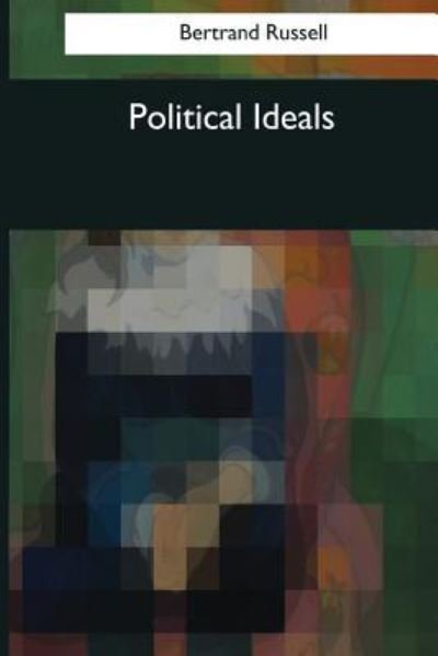 Political Ideals - Bertrand Russell - Books - Createspace Independent Publishing Platf - 9781544090887 - March 25, 2017