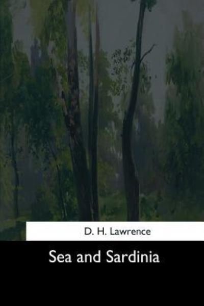 Sea and Sardinia - D H Lawrence - Libros - Createspace Independent Publishing Platf - 9781544665887 - 16 de marzo de 2017