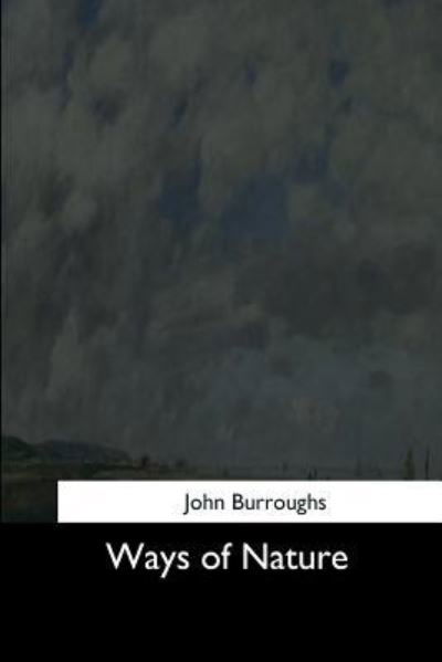 Ways of Nature - John Burroughs - Bøker - Createspace Independent Publishing Platf - 9781544735887 - 25. mars 2017