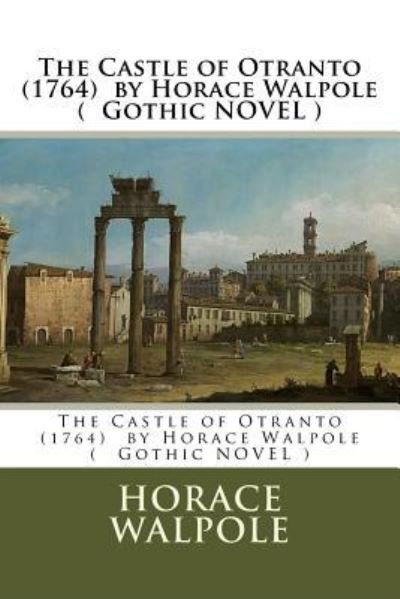 Cover for Horace Walpole · The Castle of Otranto (1764) by Horace Walpole ( Gothic NOVEL ) (Paperback Bog) (2017)