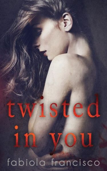 Cover for Fabiola Francisco · Twisted in You (Paperback Book) (2017)