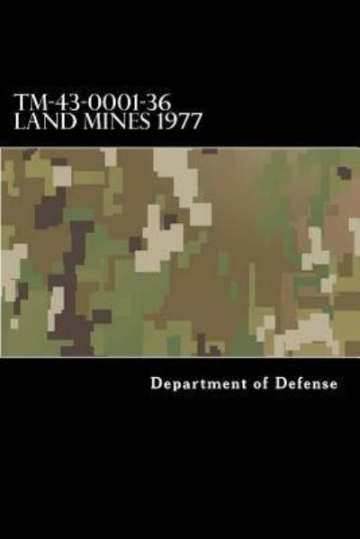 TM-43-0001-36 Land Mines 1977 - Department of Defense - Bøger - Createspace Independent Publishing Platf - 9781546872887 - 24. maj 2017