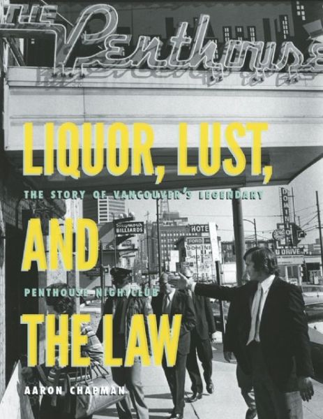 Cover for Aaron Chapman · Liquor, Lust and the Law: the Story of Vancouver's Legendary Penthouse Nightclub (Paperback Book) (2013)