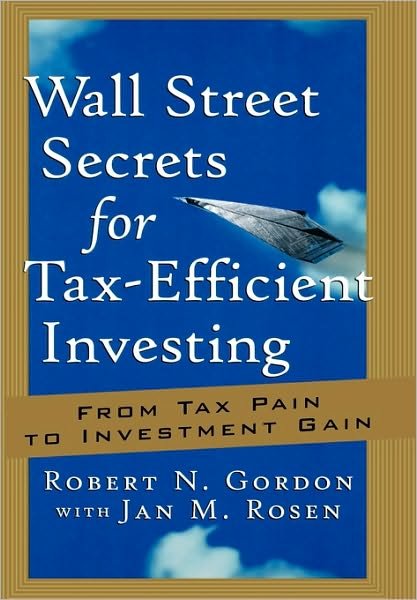 Cover for Robert N. Gordon · Wall Street Secrets for Tax-Efficient Investing: From Tax Pain to Investment Gain - Bloomberg (Hardcover Book) (2001)