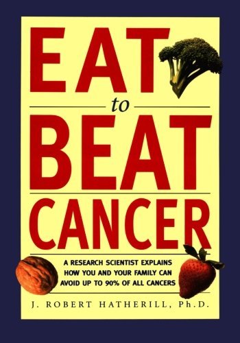 Cover for J. Robert Hatherill · Eat to Beat Cancer: a Research Scientist Explains How You and Your Family Can Avoid Up to 90% of All Cancers (Pocketbok) [1st edition] (1999)