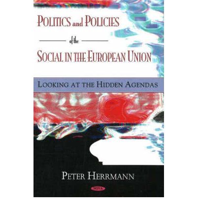 Cover for Peter Herrmann · Politics &amp; Policies of the Social in the European Union: Looking at the Hidden Agendas (Hardcover Book) (2005)