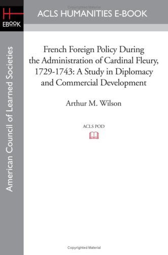 Cover for Arthur M. Wilson · French Foreign Policy During the Administration of Cardinal Fleury, 1729-1743: a Study in Diplomacy and Commercial Development (Paperback Book) (2008)