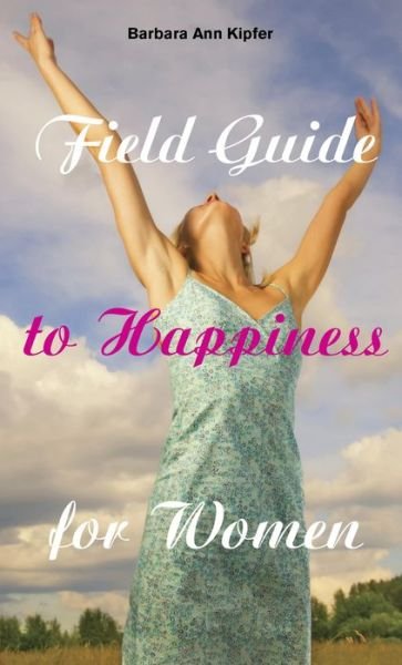 Cover for Barbara Ann Kipfer · Field Guide to Happiness for Women (Paperback Book) (2009)