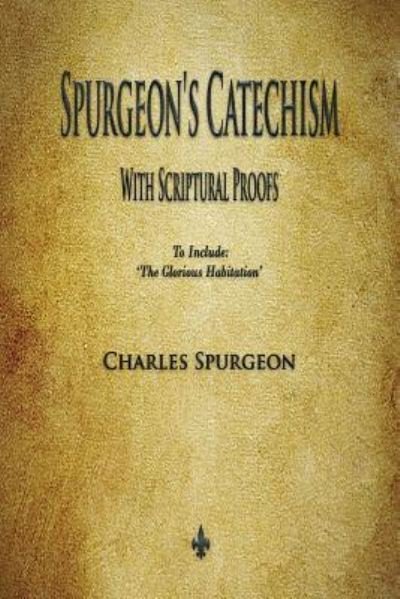 Spurgeon's Catechism - Charles Spurgeon - Bücher - Merchant Books - 9781603867887 - 31. Juli 2018