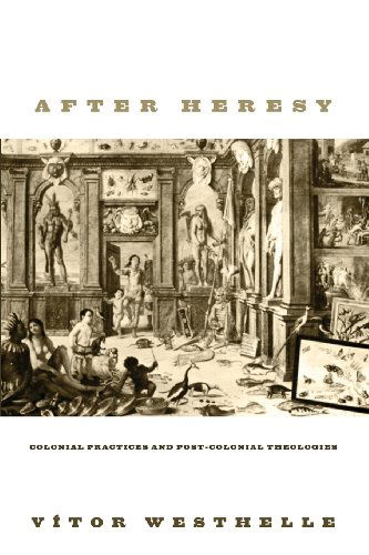 Cover for Vítor Westhelle · After Heresy: Colonial Practices and Post-Colonial Theologies (Paperback Book) (2010)