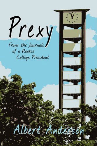 Prexy, from the Journals of a Rookie College President - Albert Anderson - Books - Strategic Book Publishing - 9781606936887 - December 17, 2008