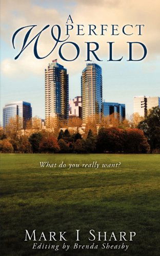 A Perfect World - Mark I Sharp - Livros - Xulon Press - 9781609571887 - 28 de maio de 2010