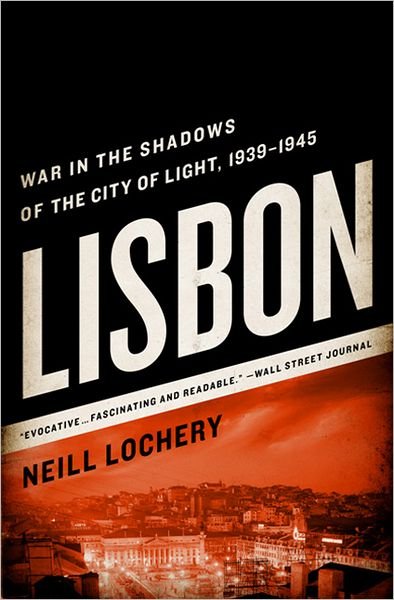 Cover for Neill Lochery · Lisbon: War in the Shadows of the City of Light, 1939-1945 (Paperback Book) (2012)
