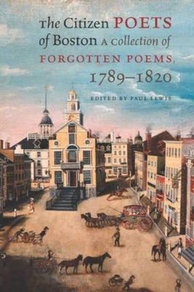 Cover for Paul Lewis · The Citizen Poets of Boston: A Collection of Forgotten Poems, 1789-1820 (Pocketbok) (2016)