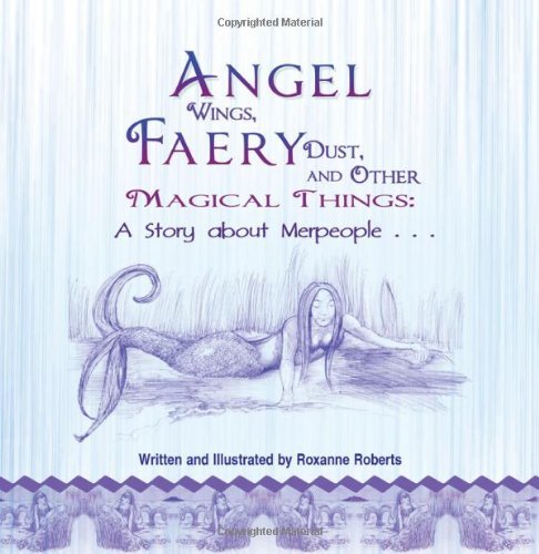 Roxanne Roberts · Angel Wings, Faery Dust and Other Magical Things: A Story about Merpeople (Paperback Book) (2011)