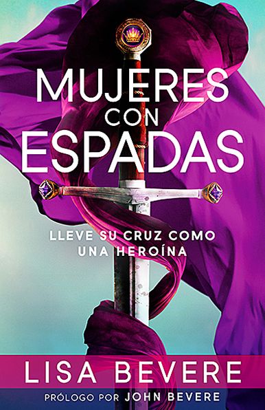 Mujeres Con Espadas: Lleve Su Cruz Como Una Heroína - Lisa Bevere - Books - Casa Creación - 9781621364887 - November 5, 2013