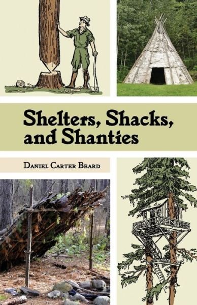 Cover for D C Beard · Shelters, Shacks, and Shanties: the Classic Guide to Building Wilderness Shelters (Dover Books on Architecture) (Reprint) (Paperback Book) (2015)