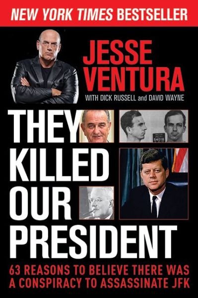 Cover for Jesse Ventura · They Killed Our President: 63 Reasons to Believe There Was a Conspiracy to Assassinate JFK (Paperback Book) (2014)