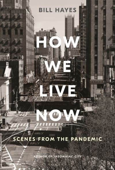 Cover for Bill Hayes · How We Live Now: Scenes from the Pandemic (Hardcover bog) (2020)