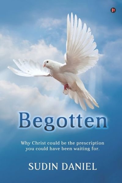 Begotten - Sudin Daniel - Bücher - Notion Press - 9781637147887 - 5. Februar 2021