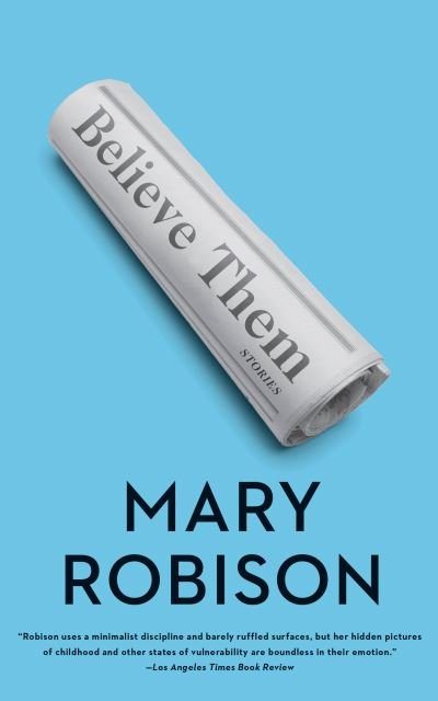 Believe Them Stories - Mary Robison - Books - Counterpoint Press - 9781640091887 - April 9, 2019