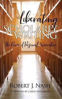 Cover for Robert Nash · Liberating Scholarly Writing: The Power of Personal Narrative (Hardcover Book) (2019)