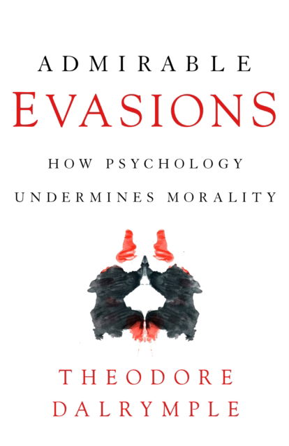 Cover for Theodore Dalrymple · Admirable Evasions: How Psychology Undermines Morality (Paperback Book) (2020)