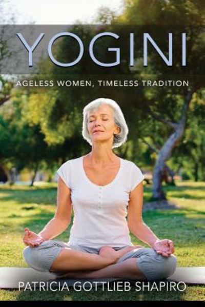 Cover for Patricia Gottlieb Shapiro · Yogini: Ageless Women, Timeless Tradition (Paperback Book) (2019)