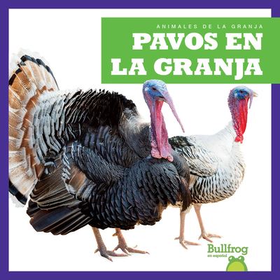 Pavos En La Granja (Turkeys on the Farm) - Bizzy Harris - Books - Bullfrog Books - 9781645278887 - 2021