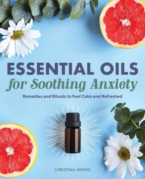 Cover for Christina Anthis · Essential Oils for Soothing Anxiety (Paperback Book) (2020)