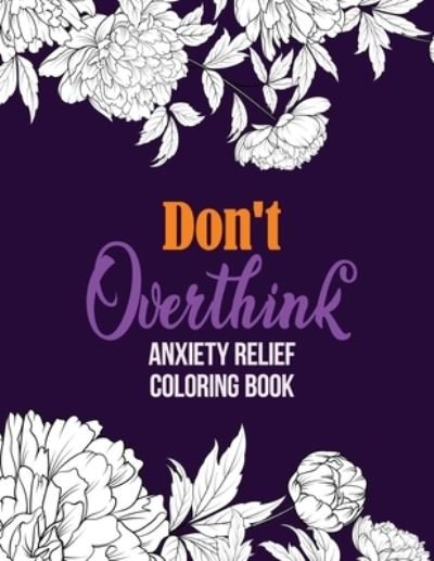 Don?t Overthink Anxiety Relief Coloring Book - RNS Coloring Studio - Bøker - Independently published - 9781651837887 - 27. desember 2019
