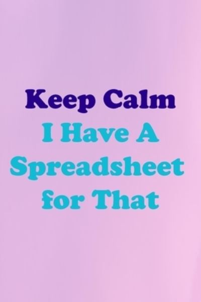 Cover for Keep Calm · Keep Calm I Have A Spreadsheet for That (Paperback Book) (2020)