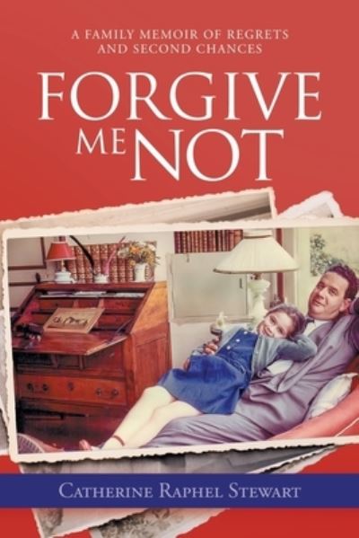 Cover for Catherine Raphel Stewart · Forgive Me Not: A Family Memoir of Regrets and Second Chances (Paperback Book) (2021)