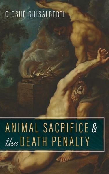 Cover for Giosuè Ghisalberti · Animal Sacrifice and the Death Penalty (Innbunden bok) (2021)