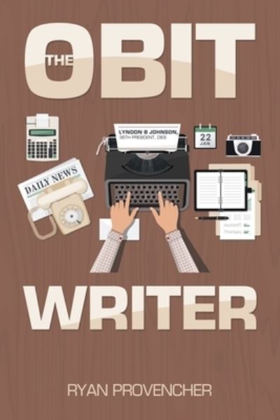 Obit Writer - Ryan Provencher - Books - Xlibris Corporation LLC - 9781669869887 - April 23, 2023