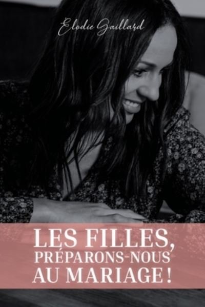 Cover for Elodie Gaillard · Les Filles, Preparons-nous au Mariage ! (Pocketbok) (2020)