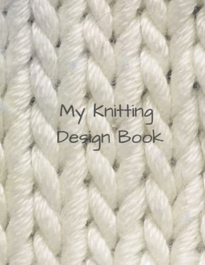 My Knitting Design Book - Walker - Livros - Independently Published - 9781674160887 - 11 de dezembro de 2019