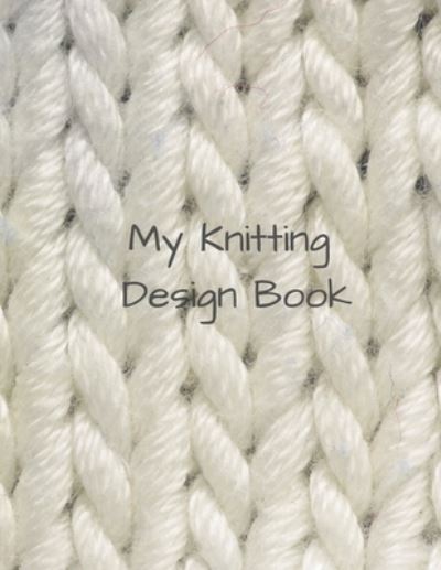 My Knitting Design Book - Walker - Bøger - Independently Published - 9781674160887 - 11. december 2019