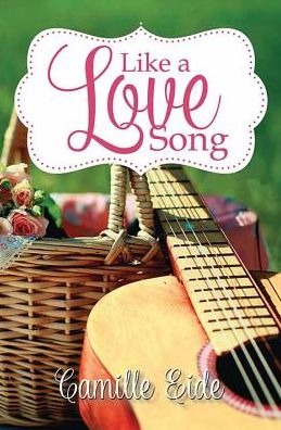 Cover for Camille Eide · Like a Love Song (Hardcover Book) (2018)