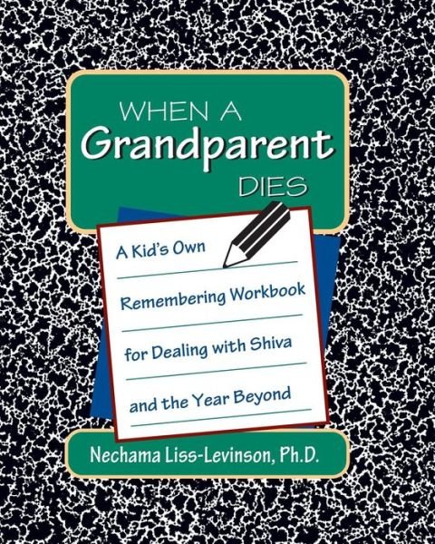 When a Grandparent Dies: A Kid's Own Remembering Workbook for Dealing with Shiva and the Year Beyond - Nechama Liss-Levinson - Bøger - Jewish Lights Publishing - 9781683364887 - 13. juli 1995