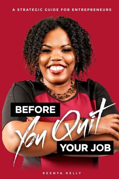 Keenya Kelly · Before You Quit Your Job (Paperback Book) (2019)