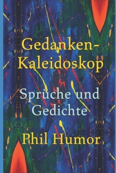 Gedanken-Kaleidoskop - Spruche und Gedichte - Phil Humor - Kirjat - Independently Published - 9781697914887 - sunnuntai 6. lokakuuta 2019