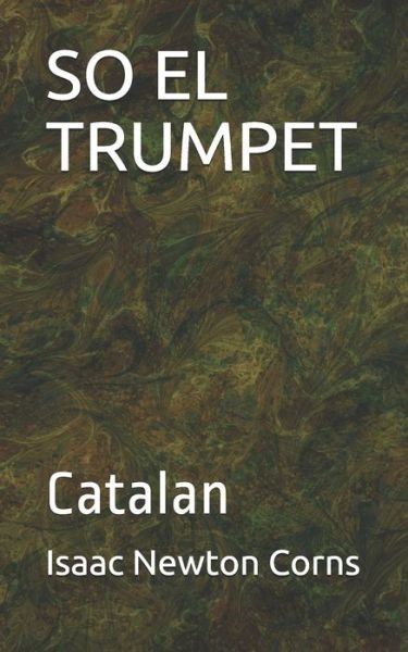 So El Trumpet - Isaac Newton Corns - Książki - Independently Published - 9781710026887 - 20 listopada 2019