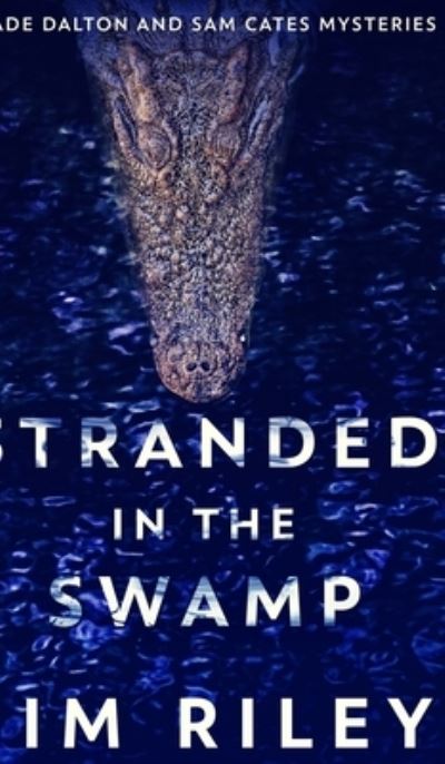 Cover for Jim Riley · Stranded In The Swamp (Hardcover Book) (2021)