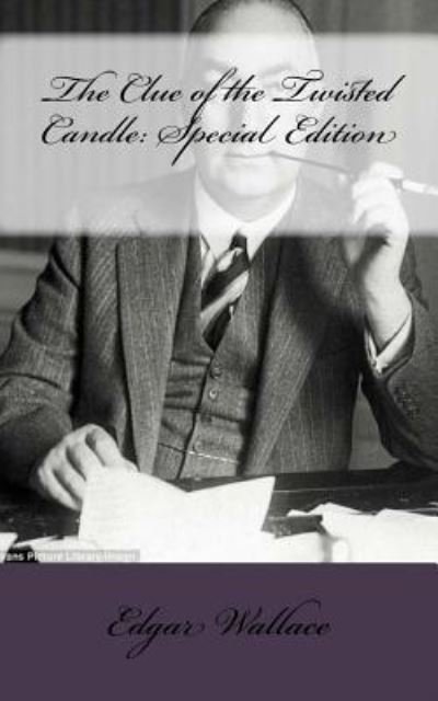 The Clue of the Twisted Candle - Edgar Wallace - Books - Createspace Independent Publishing Platf - 9781717593887 - May 2, 2018