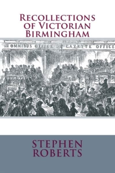 Cover for Stephen Roberts · Recollections of Victorian Birmingham (Taschenbuch) (2018)